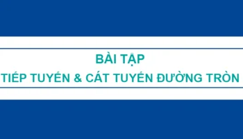 Dạng bài tập tiếp tuyến cát tuyến đường tròn